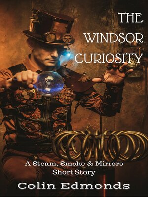cover image of The Windsor Curiosity--A Steam, Smoke & Mirrors Short Story